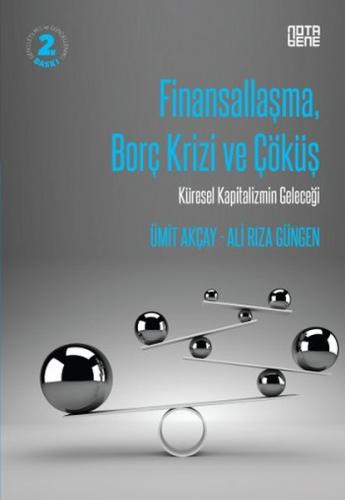 Finansallaşma Borç Krizi ve Çöküş - Ümit Akçay - Nota Bene Yayınları