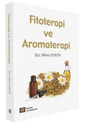Fitoterapi ve Aromaterapi - Nimet Özata - İstanbul Tıp Kitabevi