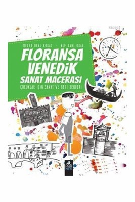Floransa - Venedik Sanat Macerası - Melek Oral Koray - Pötikare Yayınc