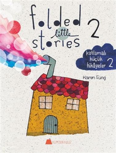 Folded Little Stories 2 – Katlamalı Küçük Hikayeler 2 - Karen Fung - K