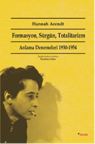 Formasyon, Sürgün, Totalitarizm - Hannah Arendt - Dipnot Yayınları