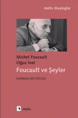 Foucault ve Şeyler - Michel Foucault - Metis Yayınları