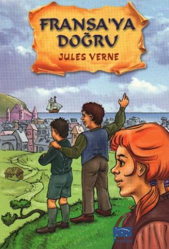 Fransa'ya Doğru / Yedi Renk Dizisi - Jules Verne - Parıltı Yayınları