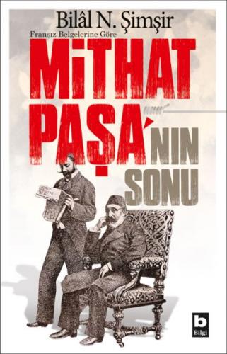 Fransız Belgelerine Göre Mithat Paşa'nın Sonu - Bilal N. Şimşir - Bilg