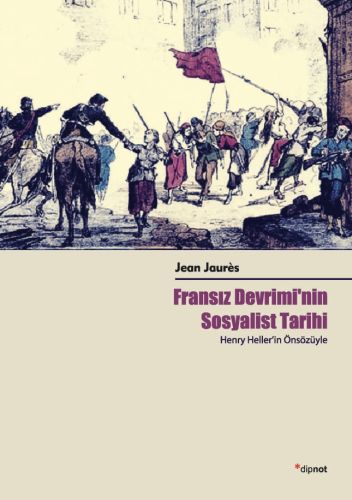Fransız Devrimi'nin Sosyalist Tarihi - Jean Jaures - Dipnot Yayınları