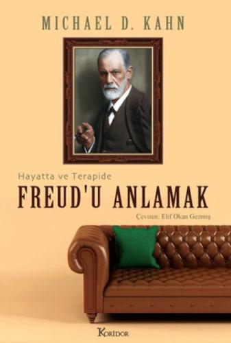 Freud’u Anlamak: Hayatta ve Terapide - Michael D. Kahn - Koridor Yayın