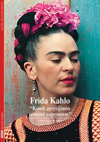 Frida Kahlo - Kendi Gerçeğimin Resmini Yapıyorum - Christina Burrus - 