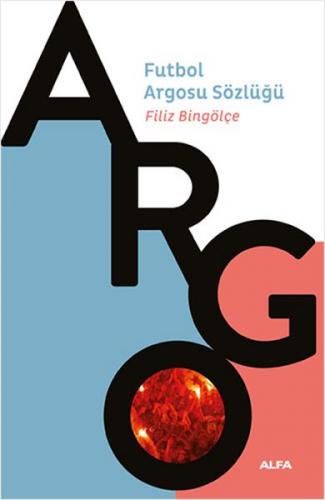 Argo - Futbol Argosu Sözlüğü - Filiz Bingölçe - Alfa Yayınları