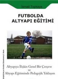 Futbolda Altyapı Eğitimi - İsmail Topkaya - Paradigma Akademi Yayınlar