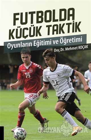 Futbolda Küçük Taktik - Mehmet Koçak - Akademisyen Kitabevi