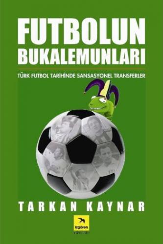Futbolun Bukalemunları - Tarkan Kaynar - İzgören Yayınları
