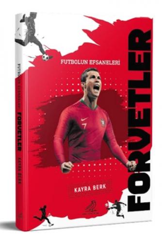 Futbolun Efsaneleri Forvetler - Kayra Berk - Serçe Yayınları