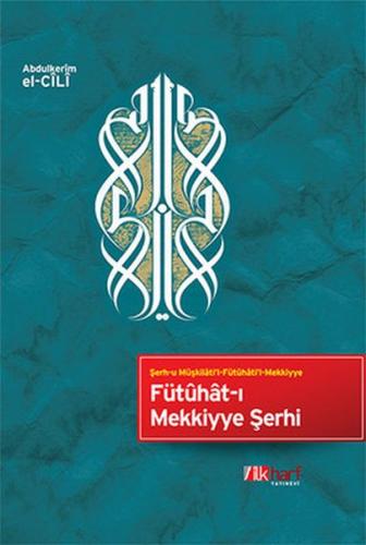 Fütuhat-ı Mekkiyye Şerhi - Abdülkerim el-Cili - İlkharf Yayınevi