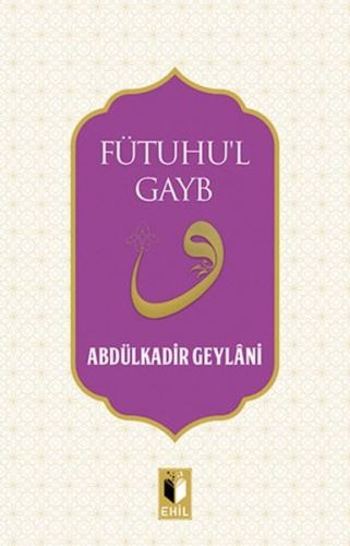 Fütuhu'l Gayb - Abdulkadir Geylani - Ehil Yayınları