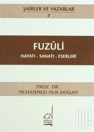 Fuzuli Hayatı - Sanatı - Eserleri - Muhammed Nur Doğan - Boğaziçi Yayı