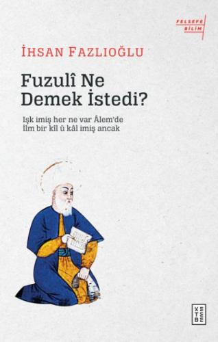 Fuzuli Ne Demek İstedi? - İhsan Fazlıoğlu - Ketebe Yayınları