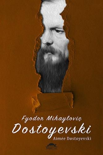 Fyodor Mihayloviç Dostoyevski - Aimee Dostoyevski - Maya Kitap