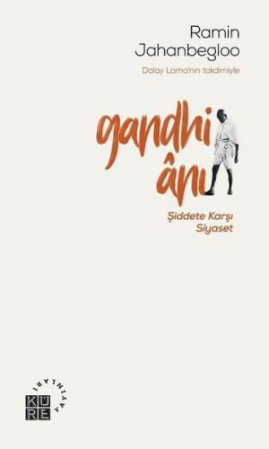 Gandhi Anı Şiddete Karşı Siyaset - Ramin Jahanbegloo - Küre Yayınları