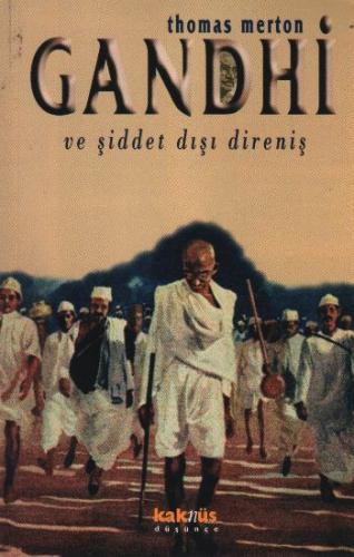 Gandhi ve Şiddet Dışı Direniş / Mahatma Gandhi'nin Yazılarından Seçmel