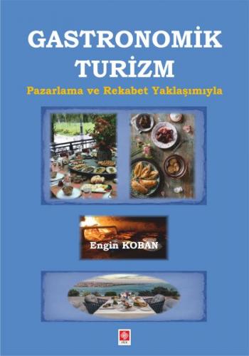 Gastronomik Turizm - Engin Koban - Ekin Basım Yayın - Akademik Kitapla