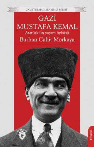 Gazi Mustafa Kemal Atatürk’ün Yaşam Öyküsü Unutturmadıklarımız Serisi 