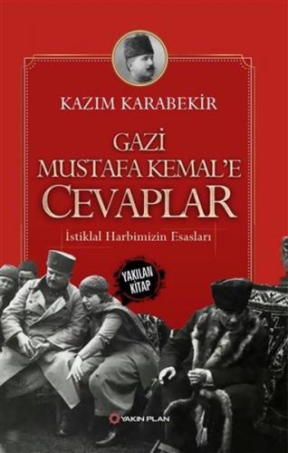 Gazi Mustafa Kemal'e Cevaplar - Kazım Karabekir - Yakın Plan Yayınları