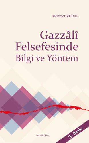 Gazzali Felsefesinde Bilgi ve Yöntem - Mehmet Vural - Ankara Okulu Yay