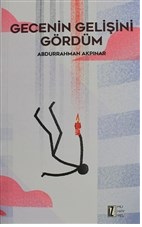 Gecenin Gelişini Gördüm - Abdurrahman Akpınar - İz Yayıncılık
