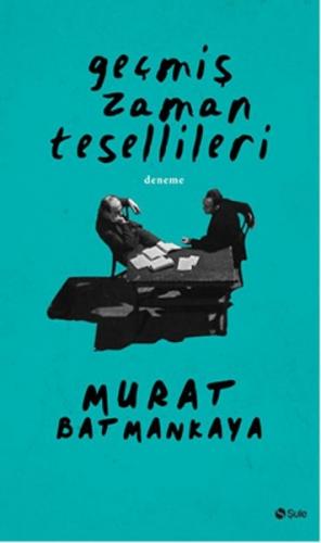 Geçmiş Zaman Tesellileri - Murat Batmankaya - Şule Yayınları