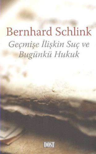 Geçmişe İlişkin Suç ve Bugünkü Hukuk - Bernhard Schlink - Dost Kitabev