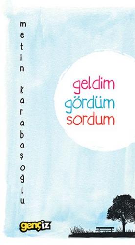 Geldim Gördüm Sordum - Metin Karabaşoğlu - İz Yayıncılık