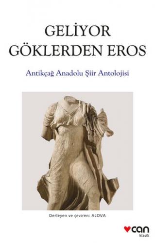 Geliyor Göklerden Gelen Eros: Antikçağ Anadolu Şiirleri Antolojisi - E