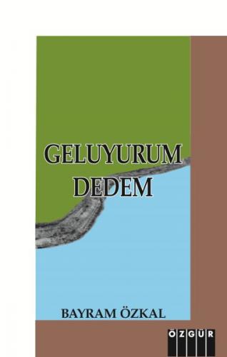 Geluyurum Dedem - Bayram Özkal - Özgür Yayınları