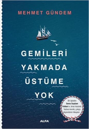 Gemileri Yakmada Üstüme Yok - Mehmet Gündem - Alfa Yayınları