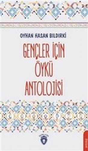 Gençler İçin Öykü Antolojisi - Oyhan Hasan Bıldırki - Dorlion Yayınevi