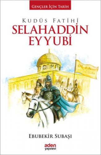 Kudüs Fatihi Selahaddin Eyyubi (Ciltli) - Ebubekir Subaşı - Aden Yayın