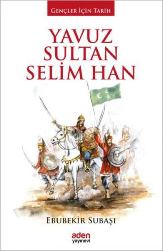 Yavuz Sultan Selim Han (Ciltli) - Ebubekir Subaşı - Aden Yayıncılık