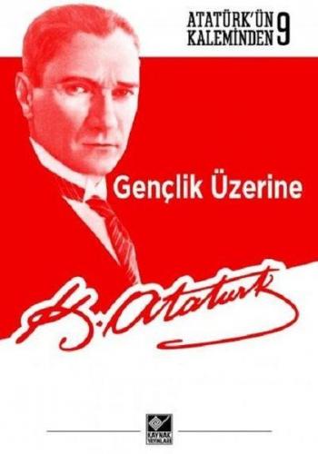Gençlik Üzerine - Mustafa Kemal Atatürk - Kaynak Yayınları
