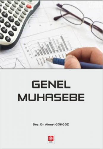 Genel Muhasebe - Ahmet Gökgöz - Ekin Basım Yayın - Akademik Kitaplar