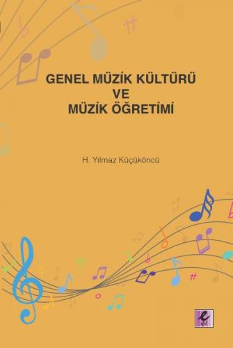 Genel Müzik Kültürü ve Müzik Öğretimi - H. Yılmaz Küçüköncü - Efil Yay