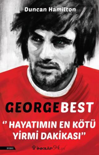 George Best - Hayatımın En Kötü Yirmi Dakikası - Duncan Hamilton - İnk