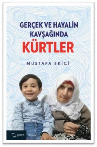 Gerçek ve Hayalin Kavşağında Kürtler - Mustafa Ekici - Yarın Yayınları