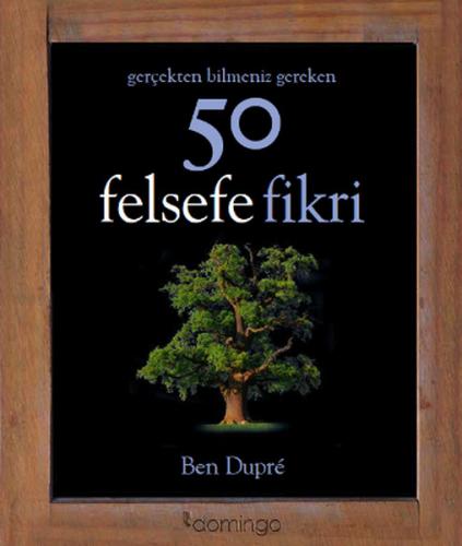 Gerçekten Bilmeniz Gereken 50 Felsefe Fikri (Ciltli) - Ben Dupre - Dom