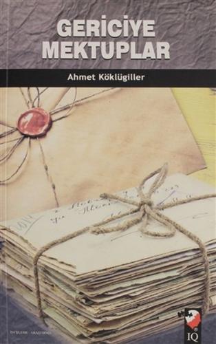 Gericiye Mektuplar - Ahmet Köklügiller - IQ Kültür Sanat Yayıncılık