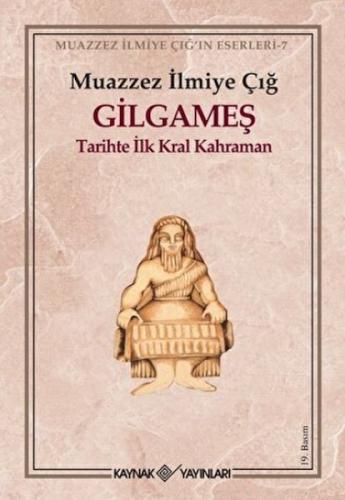 Gilgameş Tarihte İlk Kral Kahraman - Muazzez İlmiye Çığ - Kaynak (Anal