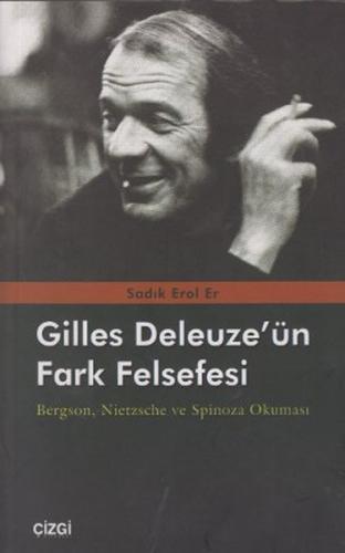 Gilles Deleuze'nün Fark Felsefesi - Sadık Erol Er - Çizgi Kitabevi Yay