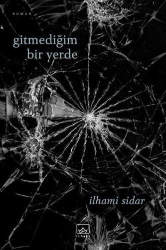 Gitmediğim Bir Yerde - İlhami Sidar - İthaki Yayınları