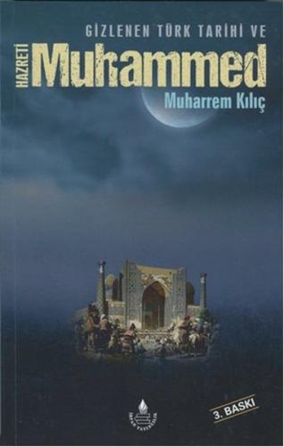 Gizlenen Türk Tarihi ve Hazreti Muhammed - Muharrem Klılıç - İrfan Yay