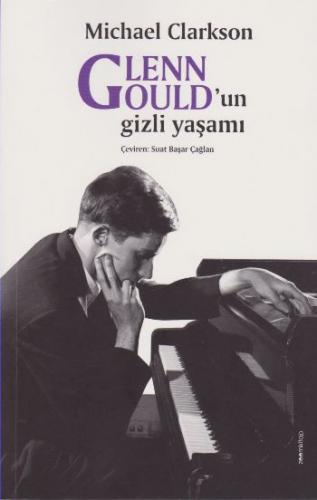 Glenn Gould'un gizli yaşamı - Michael Clarkson - ZoomKitap