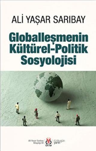 Globalleşmenin Kültürel-Politik Sosyolojisi - Ali Yaşar Sarıbay - DBY 